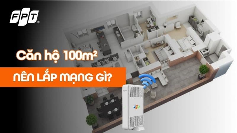 Lắp mạng FPT cho căn hộ 100m² với internet tốc độ cao