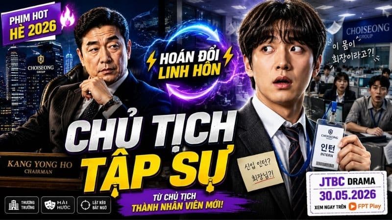 Chủ Tịch Tập Sự: Phim Hàn Quốc Hay Nhất Mùa Hè 2026