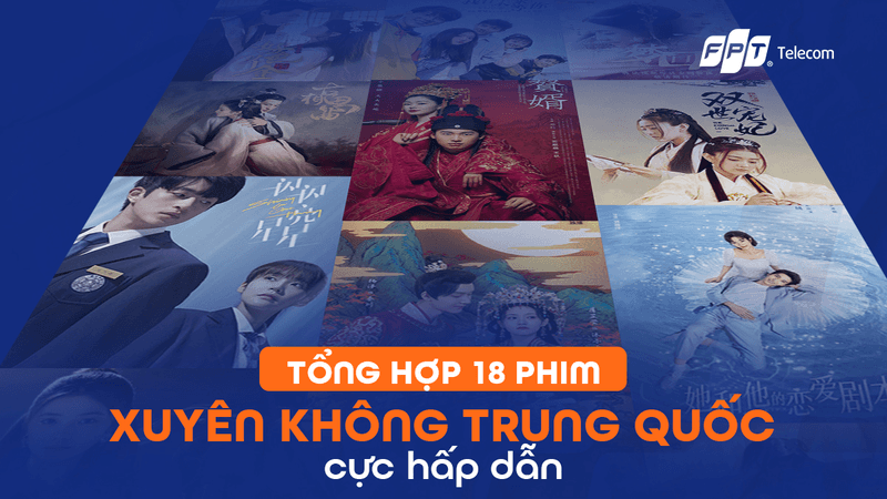 Phim xuyên không Trung Quốc hay nhất trên FPT Play