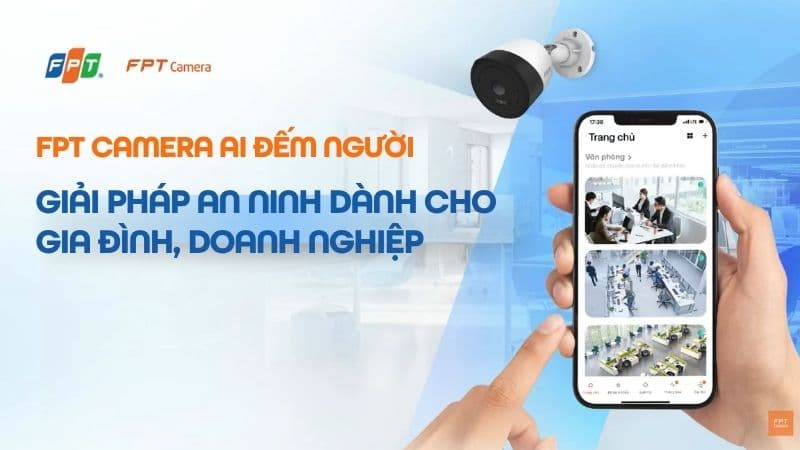 Camera AI đếm người cho doanh nghiệp với internet ổn định FPT